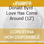 Donald Byrd - Love Has Come Around (12