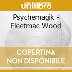 Psychemagik - Fleetmac Wood cd