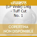 (LP Vinile) Lntg - Tuff Cut No. 1 vinile