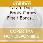 Catz 'n Dogz - Booty Comes First / Bones Shakin (12') cd