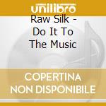 Raw Silk - Do It To The Music cd