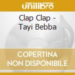 Clap Clap - Tayi Bebba cd musicale di Clap  Clap