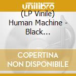 (LP Vinile) Human Machine - Black Mechanism Ep (12") vinile