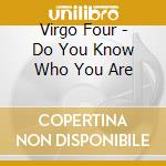 Virgo Four - Do You Know Who You Are cd musicale di Virgo Four