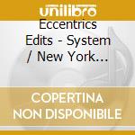 Eccentrics Edits - System / New York / The Beginning / The End cd