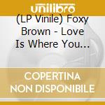 (LP Vinile) Foxy Brown - Love Is Where You Find It vinile