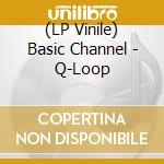 (LP Vinile) Basic Channel - Q-Loop vinile