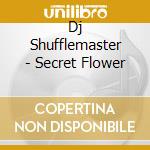 Dj Shufflemaster - Secret Flower cd