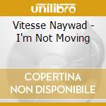 Vitesse Naywad - I'm Not Moving cd