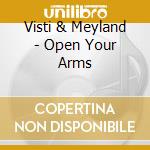 Visti & Meyland - Open Your Arms cd