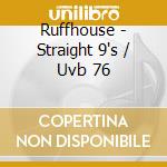 Ruffhouse - Straight 9's / Uvb 76 cd