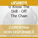 U Know The Drill - Off The Chain cd musicale di U Know The Drill