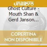 Ghost Culture - Mouth Shan & Gerd Janson Remixes cd