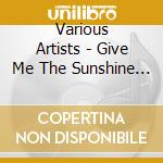 Various Artists - Give Me The Sunshine / Love Is Trying To Get cd
