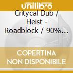 Critycal Dub / Heist - Roadblock / 90% Rusk cd