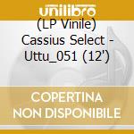 (LP Vinile) Cassius Select - Uttu_051 (12') vinile