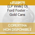 (LP Vinile) Dj Ford Foster - Gold Cans vinile