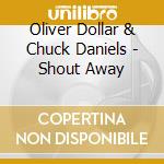 Oliver Dollar & Chuck Daniels - Shout Away cd