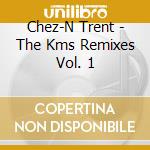 Chez-N Trent - The Kms Remixes Vol. 1 cd