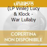 (LP Vinile) Lucy & Klock - War Lullaby vinile