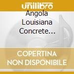 Angola Louisiana Concrete Jungle cd