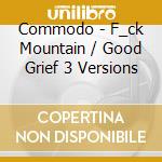 Commodo - F_ck Mountain / Good Grief 3 Versions cd