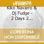 Kiko Navarro & Dj Fudge - 2 Days 2 Tracks (12')