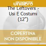 The Leftovers - Usi E Costumi (12') cd