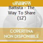 Battista - The Way To Share (12') cd