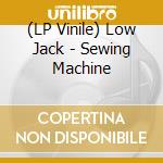 (LP Vinile) Low Jack - Sewing Machine cd