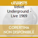 Velvet Underground - Live 1969 cd musicale di Velvet Underground