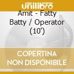Amit - Fatty Batty / Operator (10') cd