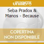 Seba Pradox & Manos - Because cd