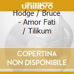 Hodge / Bruce - Amor Fati / Tilikum cd musicale di Hodge / Bruce