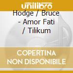 Hodge / Bruce - Amor Fati / Tilikum cd