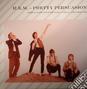(LP Vinile) R.E.M. - Pretty Persuasion: Fm Broadcast Live In OrlandoFloridaApril 30th1989 lp vinile di R.E.M.