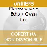 Moresounds - Etho / Gwan Fire cd