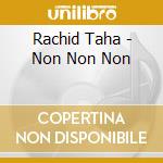 Rachid Taha - Non Non Non cd