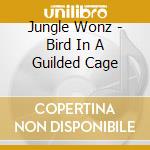 Jungle Wonz - Bird In A Guilded Cage cd musicale di Jungle Wonz