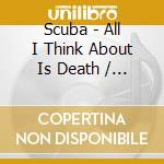 Scuba - All I Think About Is Death / Why You Feel So Low cd