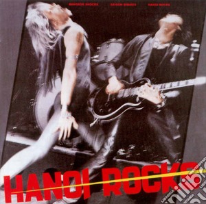 Hanoi Rocks - Bangkok Shocks Saigon Shakes Hanoi Rocks cd musicale di Hanoi Rocks