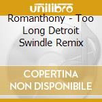 Romanthony - Too Long Detroit Swindle Remix cd