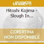 Hitoshi Kojima - Slough In... cd musicale di Hitoshi Kojima