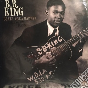 (LP Vinile) B.B. King - Beats Like A Hammer: Early And Rare Tracks lp vinile di B.B. King