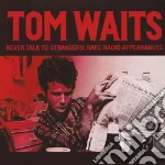 Tom Waits - Never Talk To Strangers: Rare Radio Appearances cd
