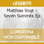Matthias Vogt - Seven Summits Ep cd