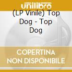 (LP Vinile) Top Dog - Top Dog lp vinile di Top Dog