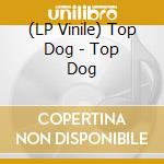 (LP Vinile) Top Dog - Top Dog vinile