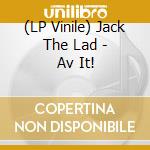 (LP Vinile) Jack The Lad - Av It! lp vinile di Jack The Lad