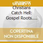 Christians Catch Hell: Gospel Roots. 1976-79 (2 Lp) cd musicale